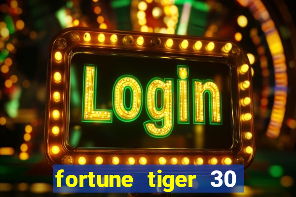 fortune tiger 30 reais grátis
